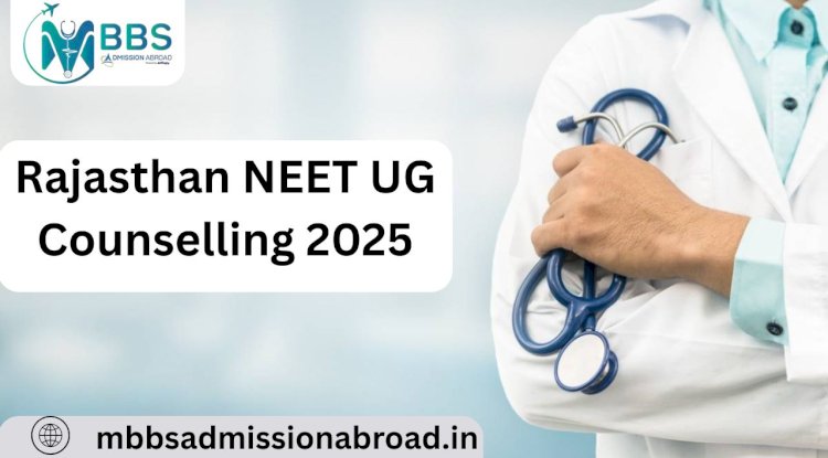 Rajasthan NEET UG Counselling 2025 – A Complete Guide
