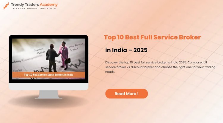 Best Full Service Broker in India for Smart Investors