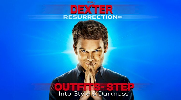 Dexter Resurrection Outfits- Step Into Style & Darkness 