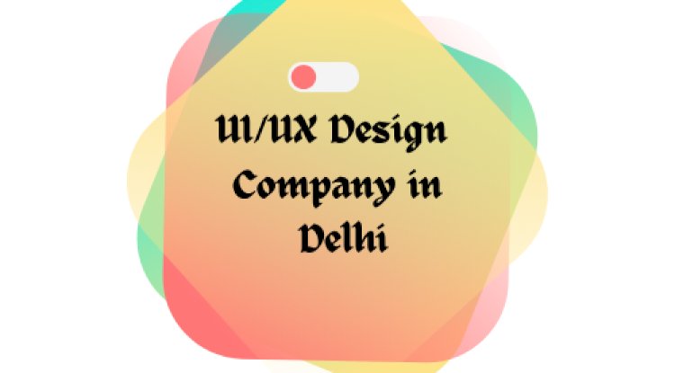 UI/UX Design Company in Delhi