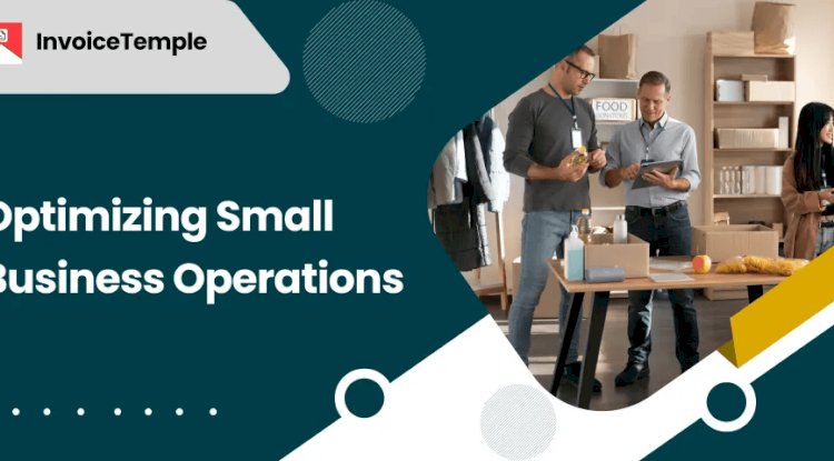 Optimizing Small Business Operations: Tactics That Work