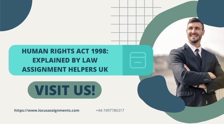 What Is the Human Rights Act 1998? Law Assignment Helpers UK