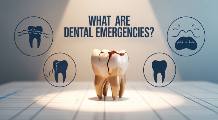What Are Dental Emergencies? Explained