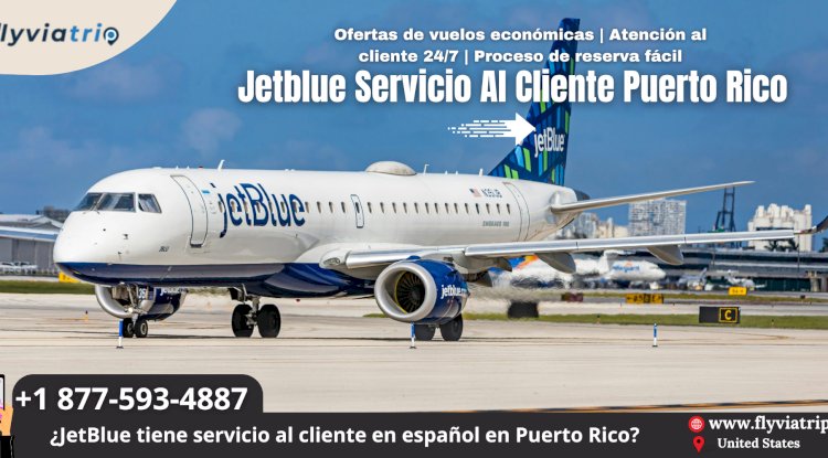 JetBlue Servicio al Cliente Puerto Rico: Tu Guía Completa con Flyviatrip