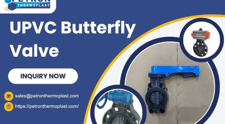 UPVC Butterfly Valve - Improve Flow Control Efficiency