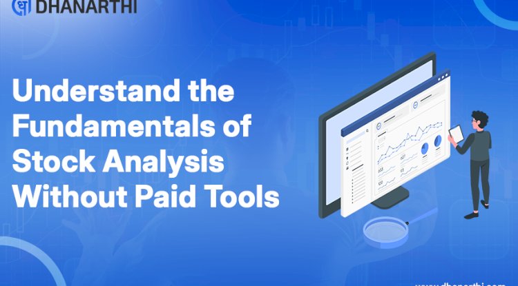 Understand the Fundamentals of Stock Analysis Without Paid Tools