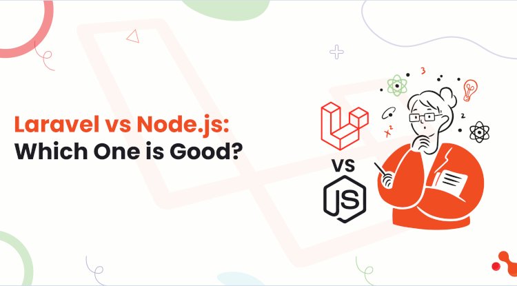 Laravel vs Node.js: Which One is Good?