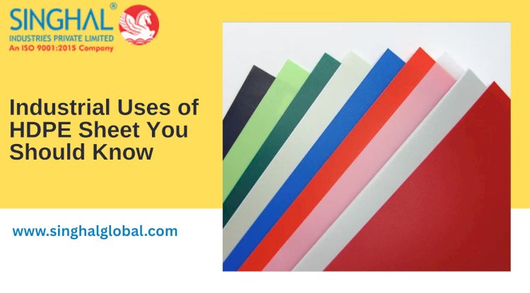 Industrial Uses of HDPE Sheet You Should Know