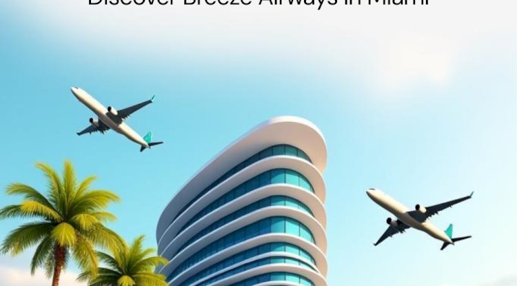 Breeze Airways Miami Office: Trusted In-Person Assistance for Every Traveler
