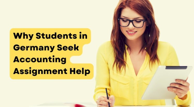 Why Students in Germany Seek Accounting Assignment Help
