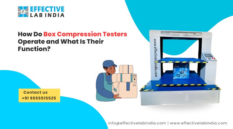 How Do Box Compression Testers Operate and What Is Their Function?