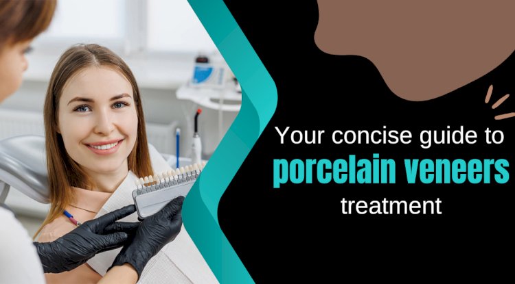 Your concise guide to porcelain veneers treatment