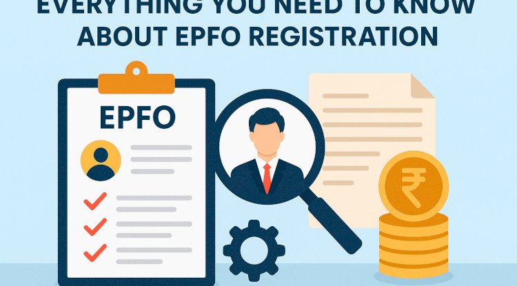 Everything You Need to Know About EPFO Registration: A Guide by EGSTIN