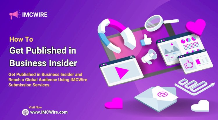 Reach the Right Audience by Publishing in Business Insider Using IMCWire’s Media Strategy