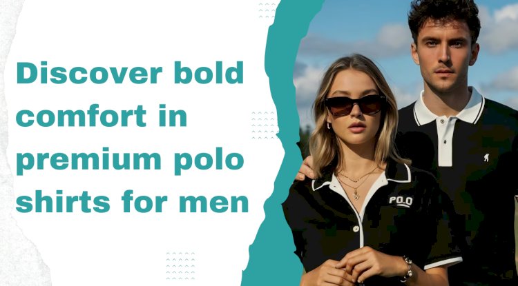 Discover bold comfort in premium polo shirts for men