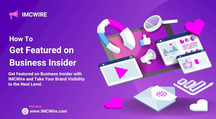 Get Your Next Business Insider Press Release Written and Published Quickly Through IMCWire