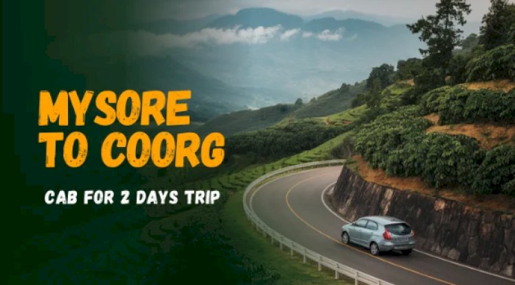 2-Day Coorg Escape from Mysore: Cab Packages, Routes & Tips