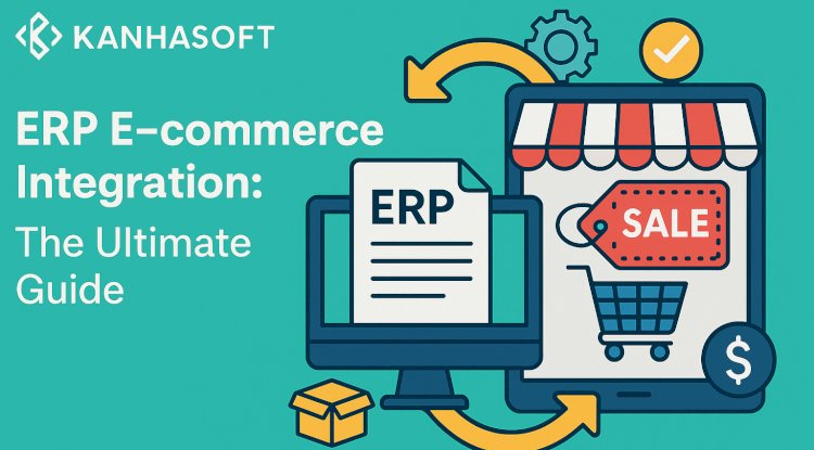 ERP E-commerce Integration: The Ultimate Guide