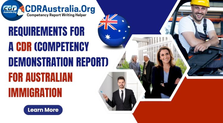 Requirements for a CDR (Competency Demonstration Report) for Australian Immigration