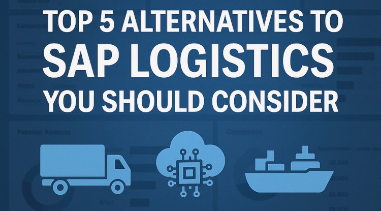 Top 5 Alternatives to SAP Logistics You Should Consider