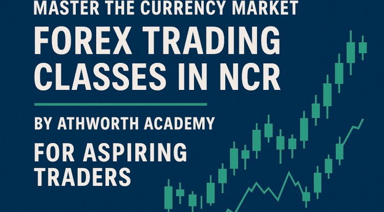 Master the Currency Market: Forex Trading Classes in NCR by Athworth Academy for Aspiring Traders