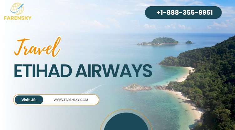 Etihad Airways US Contact Number? Fly With Sky!