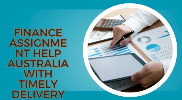 Finance Assignment Help Australia with Timely Delivery