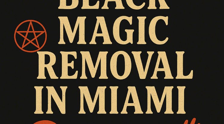 Effective Black Magic Removal in Miami – Restore Peace and Balance