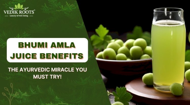 Bhumi Amla Juice Benefits: The Ayurvedic Miracle You Must Try!
