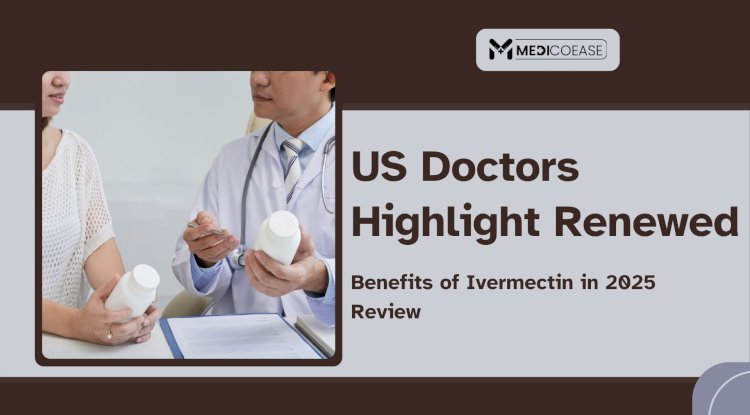 US Doctors Highlight Renewed Benefits of Ivermectin in 2025 Review