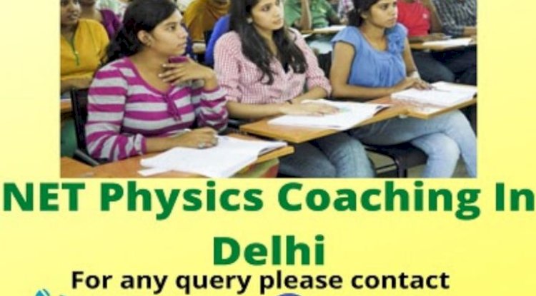 Best NET Physics Coaching in Delhi for Your Exam Preparation