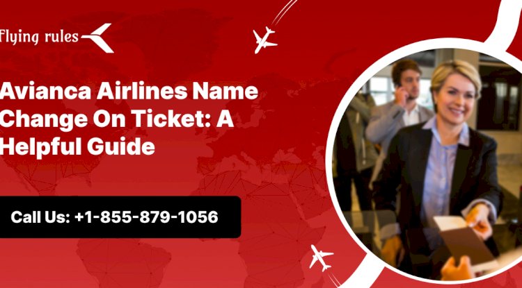 Avianca Airlines Name Change On Ticket: A Helpful Guide