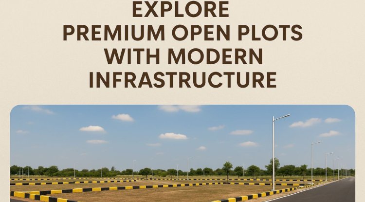 Explore Premium Open Plots with Modern Infrastructure
