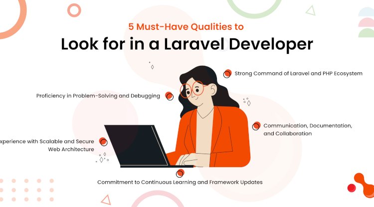 5 Qualities You Should Look for In A Laravel Developer