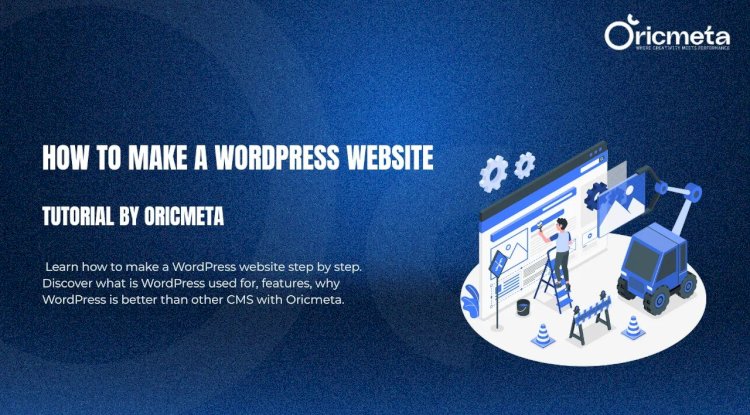 How to Make a WordPress Website | Oricmeta Guide