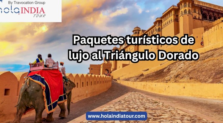 Paquetes turísticos de lujo al Triángulo Dorado: Un viaje exclusivo por la India