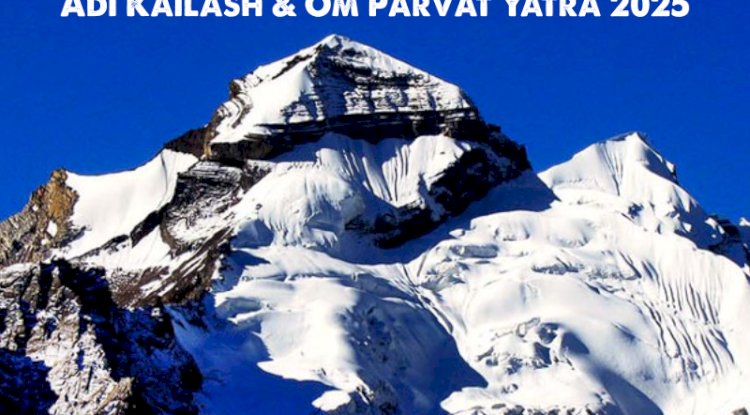 Adi Kailash Om Parvat Yatra: Everything You Need to Know Before You Go