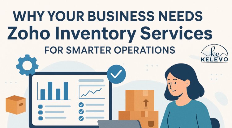 Why Your Business Needs Zoho Inventory Services for Smarter Operations