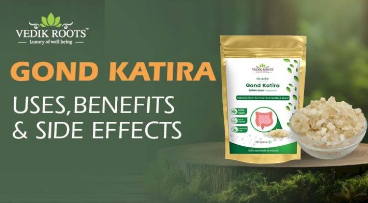 Gond Katira: Uses, Benefits & Side Effects 