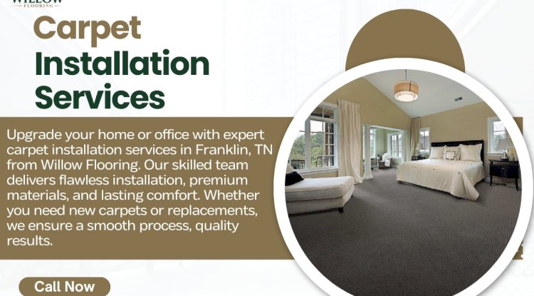 Carpet Installation in Franklin TN – What Every Homeowner Should Know