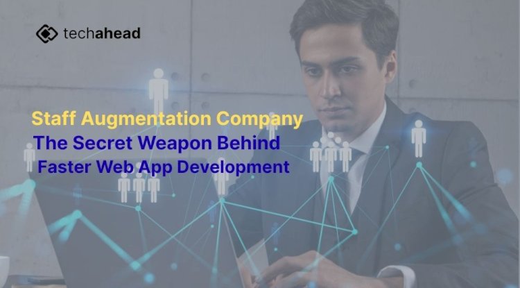Staff Augmentation Company The Secret Weapon Behind Faster Web App Development