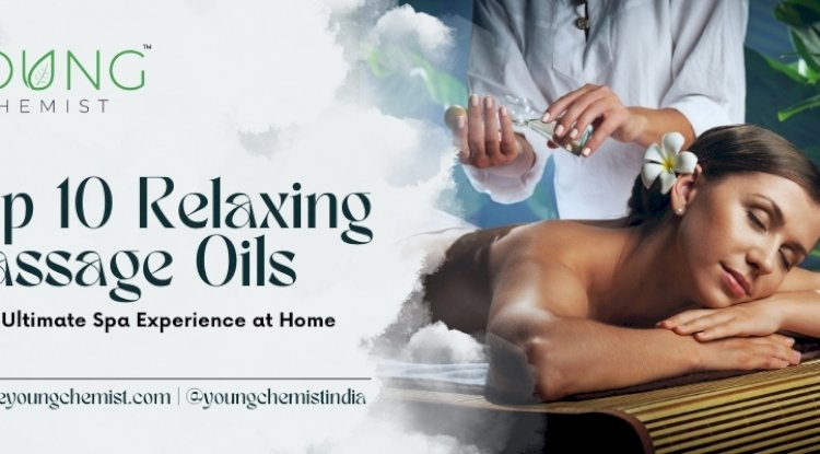 Top 10 Relaxing Massage Oils for the Ultimate Spa Experience at Home