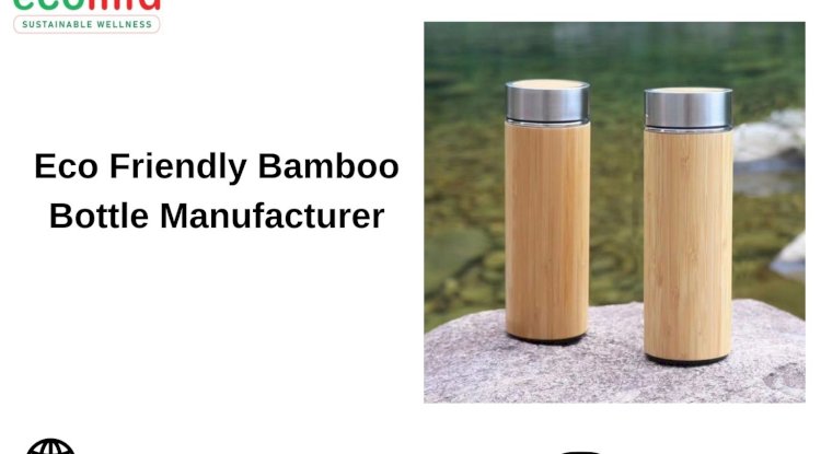 Leading Bamboo Bottle Manufacturer | Eco-Friendly Bottles by Ecomfd