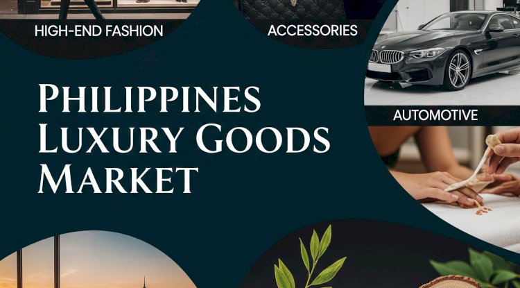 Philippines Luxury Goods Market Projected to Reach USD 4.39 Billion During 2025-2033