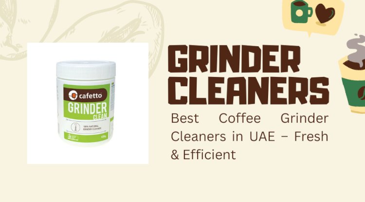 Best Coffee Grinder Cleaners in UAE – Fresh & Efficient