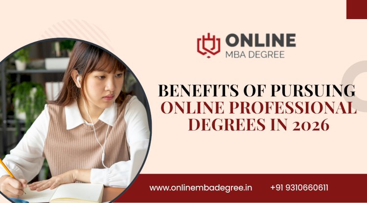 Benefits of Pursuing Online Professional Degrees in 2026