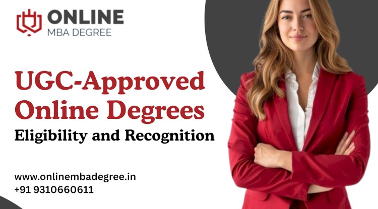 UGC-Approved Online Degrees: Eligibility and Recognition
