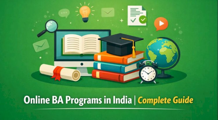 Online BA Programs in India 2026: Complete Guide
