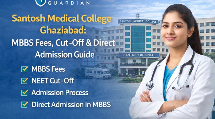 Secure Your MBBS Seat at Santosh Medical College Ghaziabad