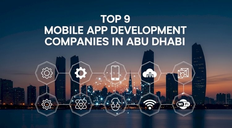 Top 9 Mobile App Development Companies in Abu Dhabi, UAE